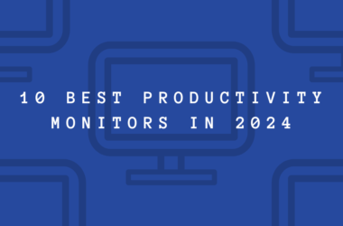 10 Best Productivity Monitors to Boost Daily Output In 2024