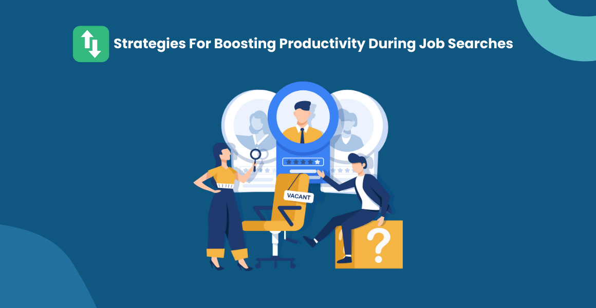 Strategies For Boosting Productivity During Job Searches