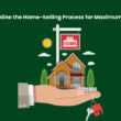 Streamline the Home-Selling Process for Maximum Efficiency