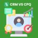 crm vs cpq